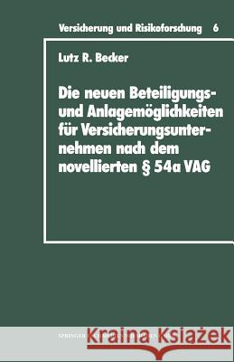 Die Neuen Beteiligungs- Und Anlagemöglichkeiten Für Versicherungsunternehmen Nach Dem Novellierten § 54a Versicherungsaufsichtsgesetz Becker, Lutz R. 9783409188067 Springer