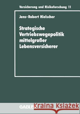 Strategische Vertriebswegepolitik Mittelgroßer Lebensversicherer Hielscher, Jens-Robert 9783409188111 Gabler Verlag