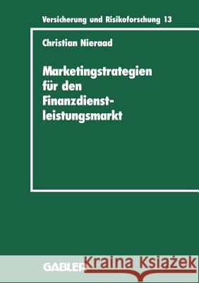 Marketingstrategien Für Den Finanzdienstleistungsmarkt: Eine Integrierte Wettbewerbs- Und Bedarfsanalyse Nieraad, Christian 9783409188135 Gabler Verlag