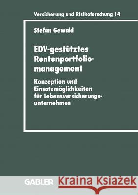 Edv-Gestütztes Rentenportfoliomanagement: Konzeption Und Einsatzmöglichkeiten Für Lebensversicherungsunternehmen Gewald, Stefan 9783409188142 Gabler Verlag