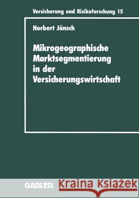 Mikrogeographische Marktsegmentierung in Der Versicherungswirtschaft: Ein Instrument Zur Analyse Und Steuerung Norbert Jansch 9783409188159 Gabler Verlag
