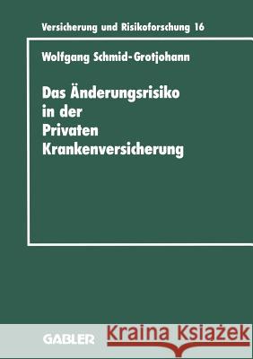 Das Änderungsrisiko in Der Privaten Krankenversicherung Schmid-Grotjohann, Wolfgang 9783409188166