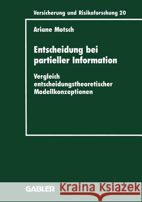 Entscheidung Bei Partieller Information: Vergleich Entscheidungstheoretischer Modellkonzeptionen Motsch, Ariane 9783409188203 Gabler Verlag