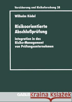 Risikoorientierte Abschlußprüfung: Integration in Das Risiko-Management Von Prüfungsunternehmen Ködel, Wilhelm 9783409188289 Gabler Verlag