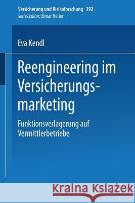 Reengineering Im Versicherungsmarketing: Funktionsverlagerung Auf Vermittlerbetriebe Kendl, Eva 9783409188302 Springer