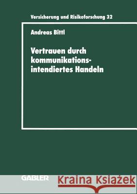 Vertrauen Durch Kommunikationsintendiertes Handeln: Eine Grundlagentheoretische Diskussion in Der Betriebswirtschaftslehre Mit Gestaltungsempfehlungen Andreas Bittl 9783409188326 Gabler Verlag