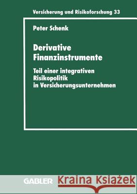 Derivative Finanzinstrumente: Teil Einer Integrativen Risikopolitik in Versicherungsunternehmen Schenk, Peter 9783409188333 Gabler Verlag