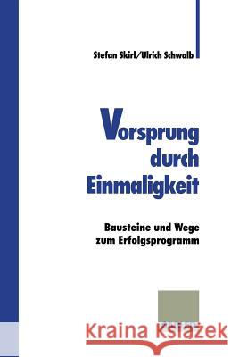 Vorsprung Durch Einmaligkeit: Bausteine Und Wege Zum Erfolgsprogramm Ulrich Schwalb Stefan Skirl 9783409188418 Gabler Verlag