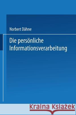 Die Persönliche Informationsverarbeitung: Wie Sie Den PC Zur Eigenen Lebensgestaltung Nutzen Können Dähne, Norbert 9783409188425