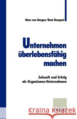Unternehmen Überlebensfähig Machen: Zukunft Und Erfolg ALS Organismus-Unternehmen Bergen Von, Hans 9783409188449
