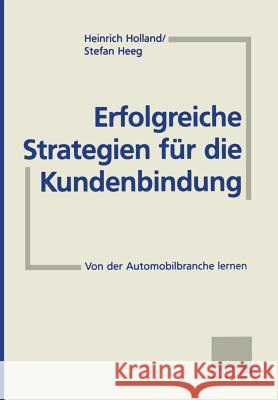 Erfolgreiche Strategien Für Die Kundenbindung: Von Der Automobilbranche Lernen Holland, Heinrich 9783409188661 Springer
