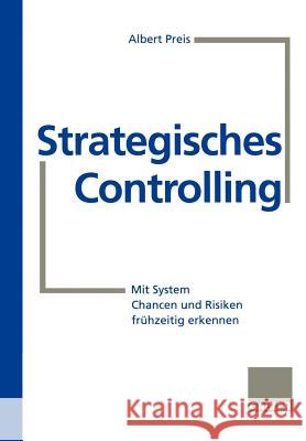 Strategisches Controlling: Mit System Chancen Und Risiken Frühzeitig Erkennen Preis, Albert 9783409188722 Gabler Verlag