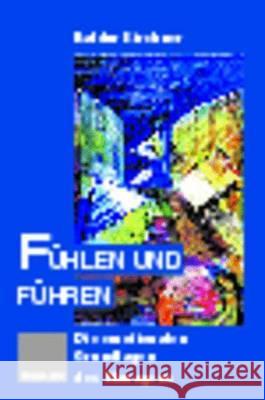 Fühlen Und Führen: Der Manager Zwischen Herz Und Verstand Kirchner, Baldur 9783409188760 Gabler