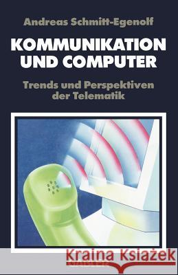 Kommunikation Und Computer: Trends Und Perspektiven Der Telematik Schmitt-Egenolf, Andreas 9783409189019