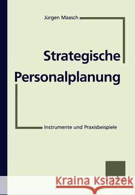 Strategische Personalplanung: Instrumente Und Praxisbeispiele Maasch, Jürgen 9783409189163 Gabler Verlag