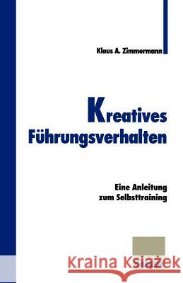 Kreatives Führungsverhalten: Eine Anleitung Zum Selbsttraining Zimmermann, Klaus A. 9783409189194