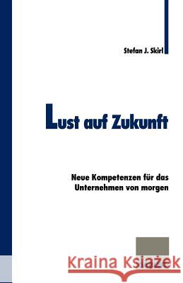 Lust Auf Zukunft: Neue Kompetenzen Für Das Unternehmen Von Morgen Skirl, Stefan 9783409189200 Gabler Verlag