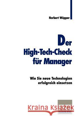 Der High-Tech-Check Für Manager: Wie Sie Neue Technologien Erfolgreich Einsetzen Wüpper, Norbert 9783409189309 Gabler Verlag