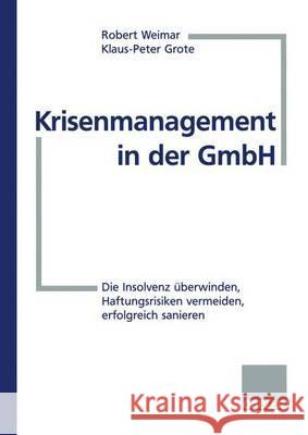 Krisenmanagement in Der Gmbh: Die Insolvenz Überwinden, Haftungsrisiken Vermeiden, Erfolgreich Sanieren Weimar, Robert 9783409189507 Gabler