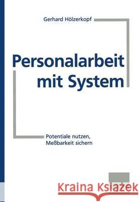 Personalarbeit Mit System: Potentiale Nutzen, Meßbarkeit Sichern Hölzerkopf, Gerhard 9783409189613 Gabler Verlag