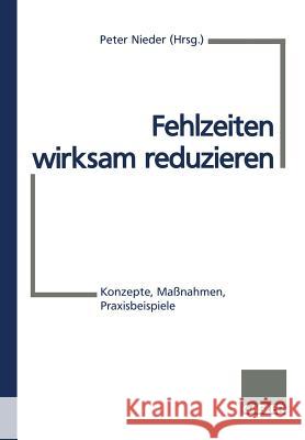 Fehlzeiten Wirksam Reduzieren: Konzepte, Maßnahmen, Praxisbeispiele Nieder, Peter 9783409189712 Gabler Verlag