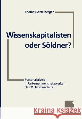 Wissenskapitalisten Oder Söldner?: Personalarbeit in Unternehmensnetzwerken Des 21. Jahrhunderts Bruch, Heike 9783409189941 Gabler Verlag