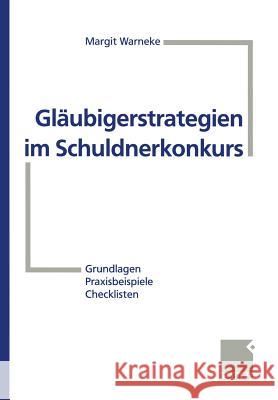 Gläubigerstrategien Im Schuldnerkonkurs: Grundlagen -- Praxisbeispiele -- Checklisten Warneke, Margit 9783409190176