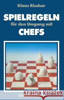 Spielregeln Für Den Umgang Mit Chefs Rischar, Klaus 9783409191005 Gabler Verlag