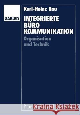 Integrierte Bürokommunikation: Organisation Und Technik Rau, Karl-Heinz 9783409191623 Gabler Verlag