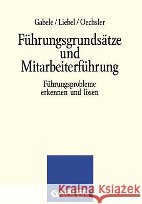 Führungsgrundsätze Und Mitarbeiterführung: Führungsprobleme Erkennen Und Lösen Gabele, Eduard 9783409191685