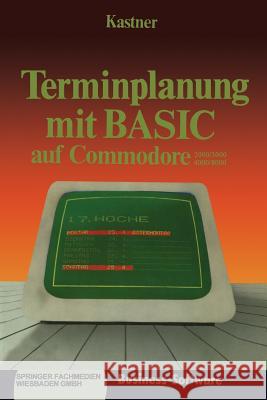 Terminplanung Mit Basic Auf Commodore 2000/3000,4000/8000 Gustav Kastner Gustav Kastner 9783409192040 Springer