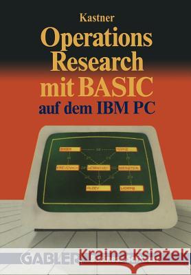 Operations Research Mit Basic Auf Dem IBM PC: 12 Vollständige Programme Kastner, Gustav 9783409192149