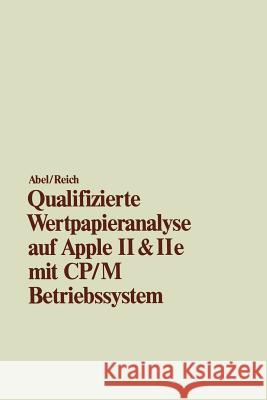 Qualifizierte Wertpapieranalyse Auf Apple II & II E: -- Mit Cp/M Betriebssystem -- Abel, Ulrich 9783409192323 Springer