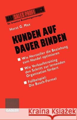 Kunden Auf Dauer Binden: Wie Hersteller Die Beziehung Zum Handel Optimieren Max, Horst G. 9783409194150 Gabler Verlag