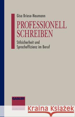 Professionell Schreiben: Stilsicherheit Und Spracheffizienz Im Beruf Briese-Neumann, Gisa 9783409196147 Gabler Verlag