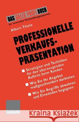 Professionelle Verkaufspräsentation: Strategien Und Techniken Für Den Überzeugenden Auftritt Beim Kunden Thiele, Albert 9783409196352