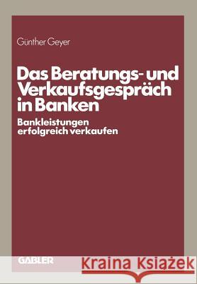 Das Beratungs- Und Verkaufsgespräch in Banken: Bankleistungen Erfolgreich Verkaufen Geyer, Günther 9783409196383