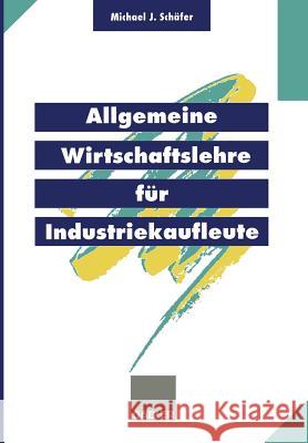 Allgemeine Wirtschaftslehre Für Industriekaufleute Schäfer, Michael J. 9783409197335 Springer