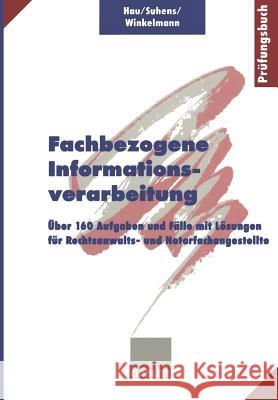 Fachbezogene Informationsverarbeitung: Über 160 Aufgaben Und Fälle Mit Lösungen Für Rechtsanwalts- Und Notarfachangestellte Hau, Werner 9783409197502