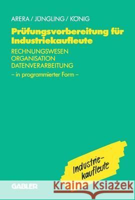 Prüfungsvorbereitung Für Industriekaufleute: Rechnungswesen -- Organisation -- Datenverarbeitung in Programmierter Form Arera, Friedrich 9783409197786 Gabler Verlag