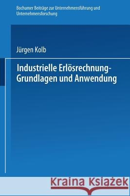 Industrielle Erlösrechnung -- Grundlagen Und Anwendung Kolb, Jürgen 9783409200011 Gabler Verlag