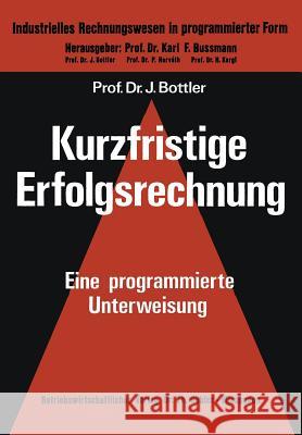 Kurzfristige Erfolgsrechnung: Eine Programmierte Unterweisung Jorg Bottler Jeorg Bottler 9783409200110 Betriebswirtschaftlicher Verlag Gabler