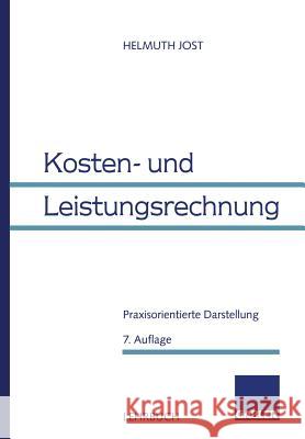 Kosten- Und Leistungsrechnung: Praxisorientierte Darstellung Helmuth Jost 9783409210560 Gabler Verlag