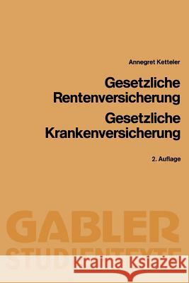 Gesetzliche Rentenversicherung, Gesetzliche Krankenversicherung Annegret Ketteler 9783409211154 Gabler Verlag