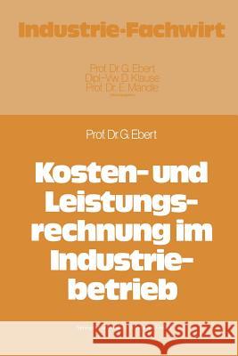 Kosten- Und Leistungsrechnung Im Industriebetrieb Gunter Ebert Gunter Ebert 9783409211512 Springer