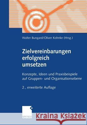 Zielvereinbarungen Erfolgreich Umsetzen: Konzepte, Ideen Und Praxisbeispiele Auf Gruppen- Und Organisationsebene Bungard, Walter 9783409214773 Gabler