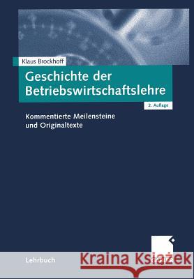 Geschichte Der Betriebswirtschaftslehre: Kommentierte Meilensteine Und Originaltexte Brockhoff, Klaus 9783409215725 Gabler