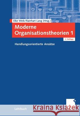 Moderne Organisationstheorien 1: Handlungsorientierte Ansätze Weik, Elke 9783409218740 Gabler Verlag