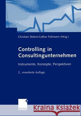 Controlling in Consultingunternehmen: Instrumente, Konzepte, Perspektiven Stolorz, Christian 9783409221399 Gabler Verlag