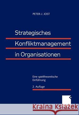 Strategisches Konfliktmanagement in Organisationen: Eine Spieltheoretische Einführung Jost, Peter-J 9783409222563